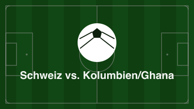 Schweiz vs. Kolumbien/Ghana